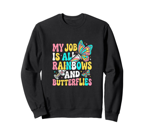My Job Is All Rainbows And Sweatshirt - Streetwear Style Unisex - T-Shirt, Sweatshirt, Hoodie