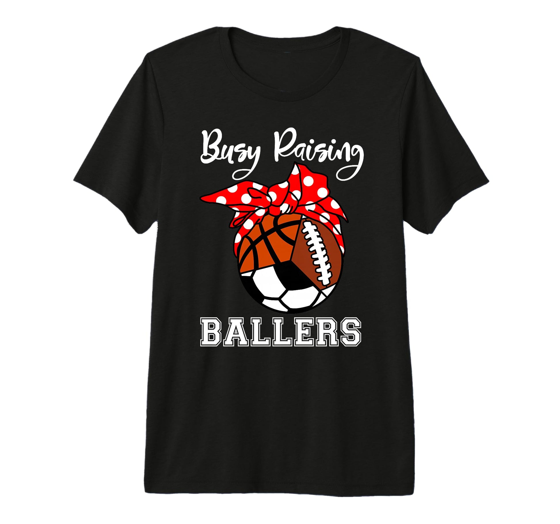Busy Raising Ballers Funny Basketball T-Shirt - Graphic Print Men Women - T-Shirt, Sweatshirt, Hoodie