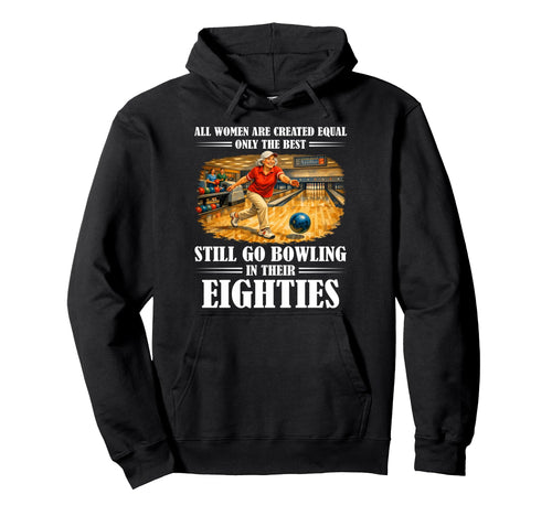 Still Go Bowling Their Eighties Funny Hoodie - Trendy Graphic Unisex - T-Shirt, Sweatshirt, Hoodie