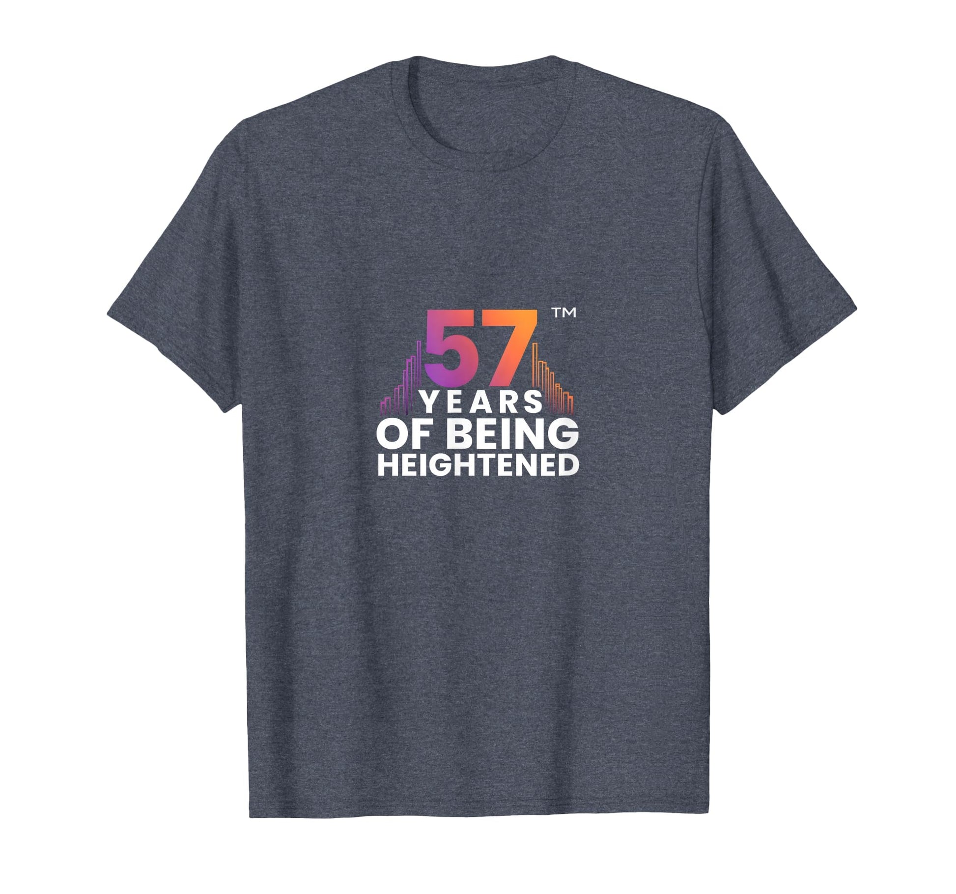 57 Years Heightened Birthday Gift T-Shirt - Trendy Graphic Unisex - T-Shirt, Sweatshirt, Hoodie