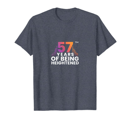 57 Years Heightened Birthday Gift T-Shirt - Trendy Graphic Unisex - T-Shirt, Sweatshirt, Hoodie