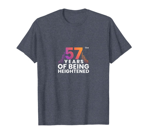 57 Years Heightened Birthday Gift T-Shirt - Trendy Graphic Unisex - T-Shirt, Sweatshirt, Hoodie