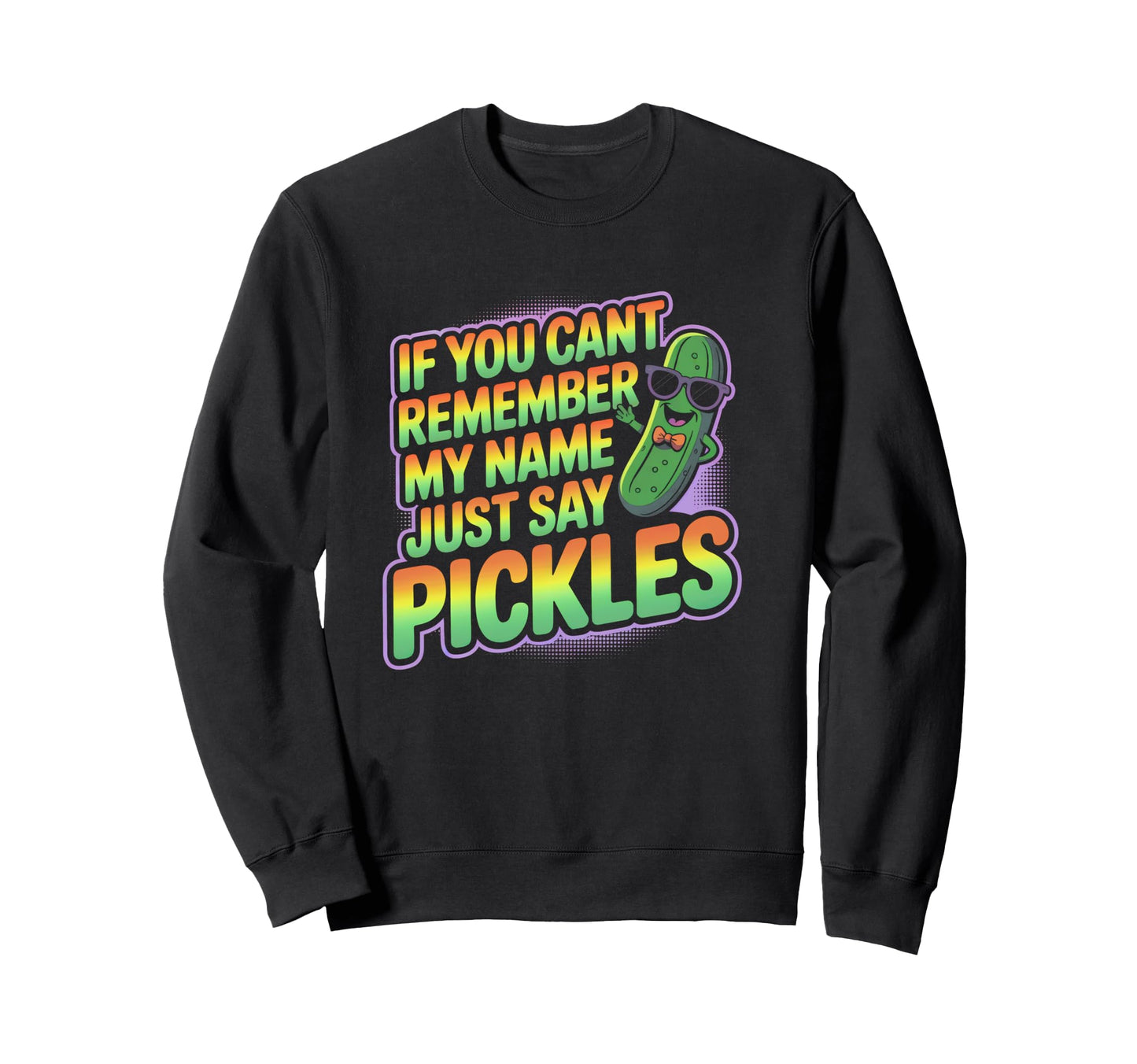 Funny If You Cant Remember Name Say Sweatshirt - Fun Novelty Design Unisex - T-Shirt, Sweatshirt, Hoodie