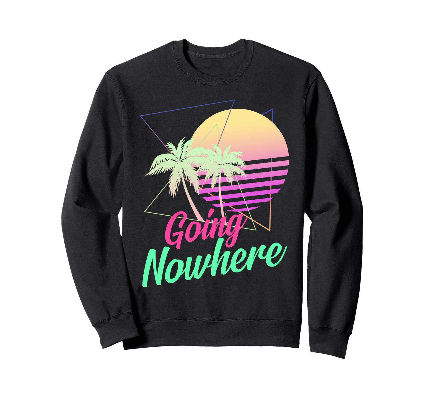 Going Nowhere 1980S 1990S Sweatshirt - Casual Everyday Wear for Adults - T-Shirt, Sweatshirt, Hoodie
