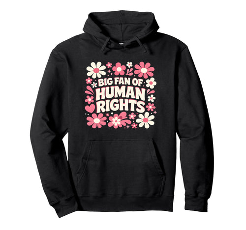 Big Fan Human Rights Floral Rainbow Hoodie - Novelty Apparel Unisex - T-Shirt, Sweatshirt, Hoodie