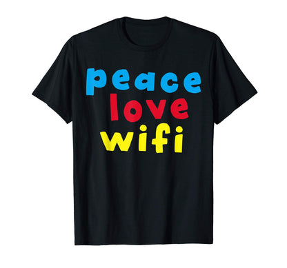 Peace Love Wifi T-Shirt - Casual Everyday Wear for Adults - T-Shirt, Sweatshirt, Hoodie