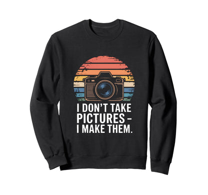 I Dont Take Pictures I Make Them Sweatshirt - Minimalist Print Unisex - T-Shirt, Sweatshirt, Hoodie