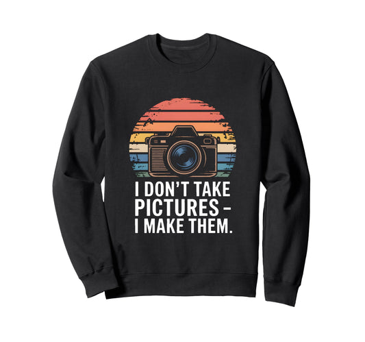 I Dont Take Pictures I Make Them Sweatshirt - Minimalist Print Unisex - T-Shirt, Sweatshirt, Hoodie