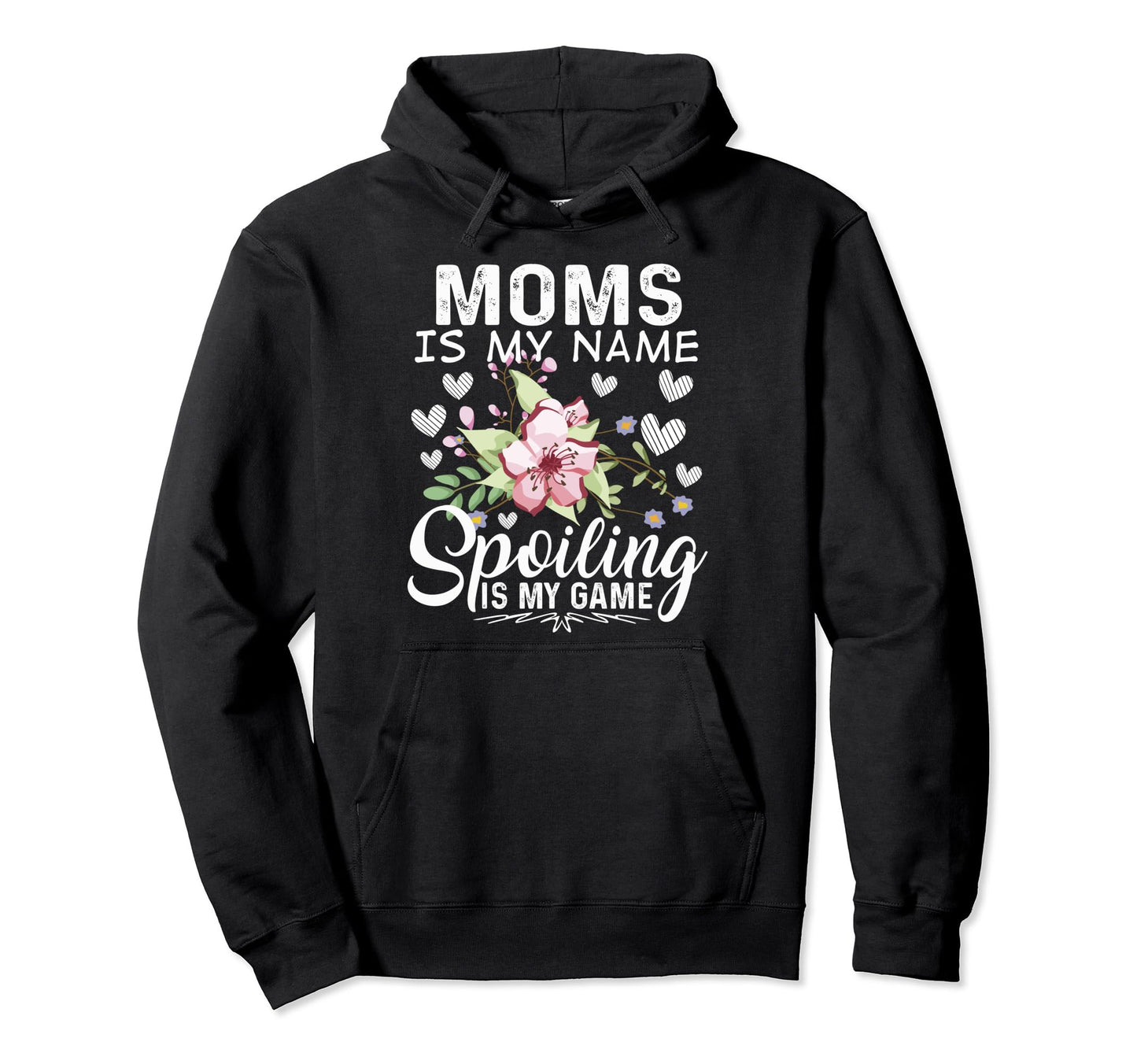 Moms Is My Name Spoiling Is My Game Hoodie - Novelty Apparel for Adults - T-Shirt, Sweatshirt, Hoodie