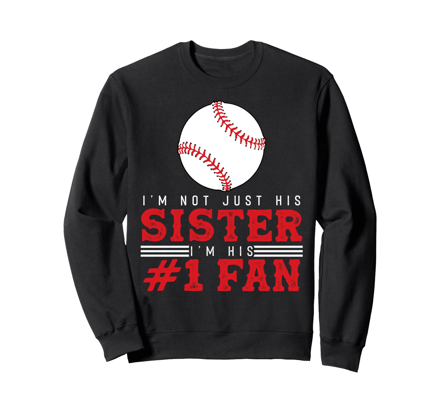 Im Not Just His Sister Im His Sweatshirt - Novelty Apparel for Adults - T-Shirt, Sweatshirt, Hoodie