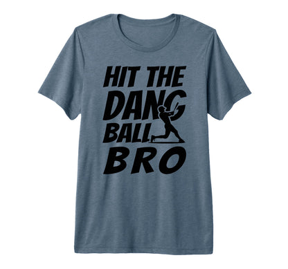 Hit Dang Ball Bro Funny Family T-Shirt - Fun Novelty Design Unisex - T-Shirt, Sweatshirt, Hoodie