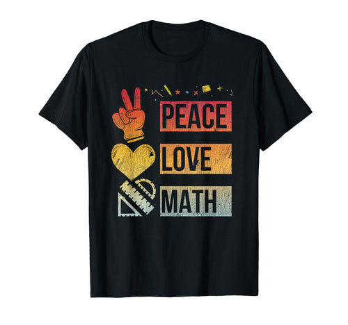 Math Teacher Peace Love Math T-Shirt - Fun Novelty Design Men Women - T-Shirt, Sweatshirt, Hoodie