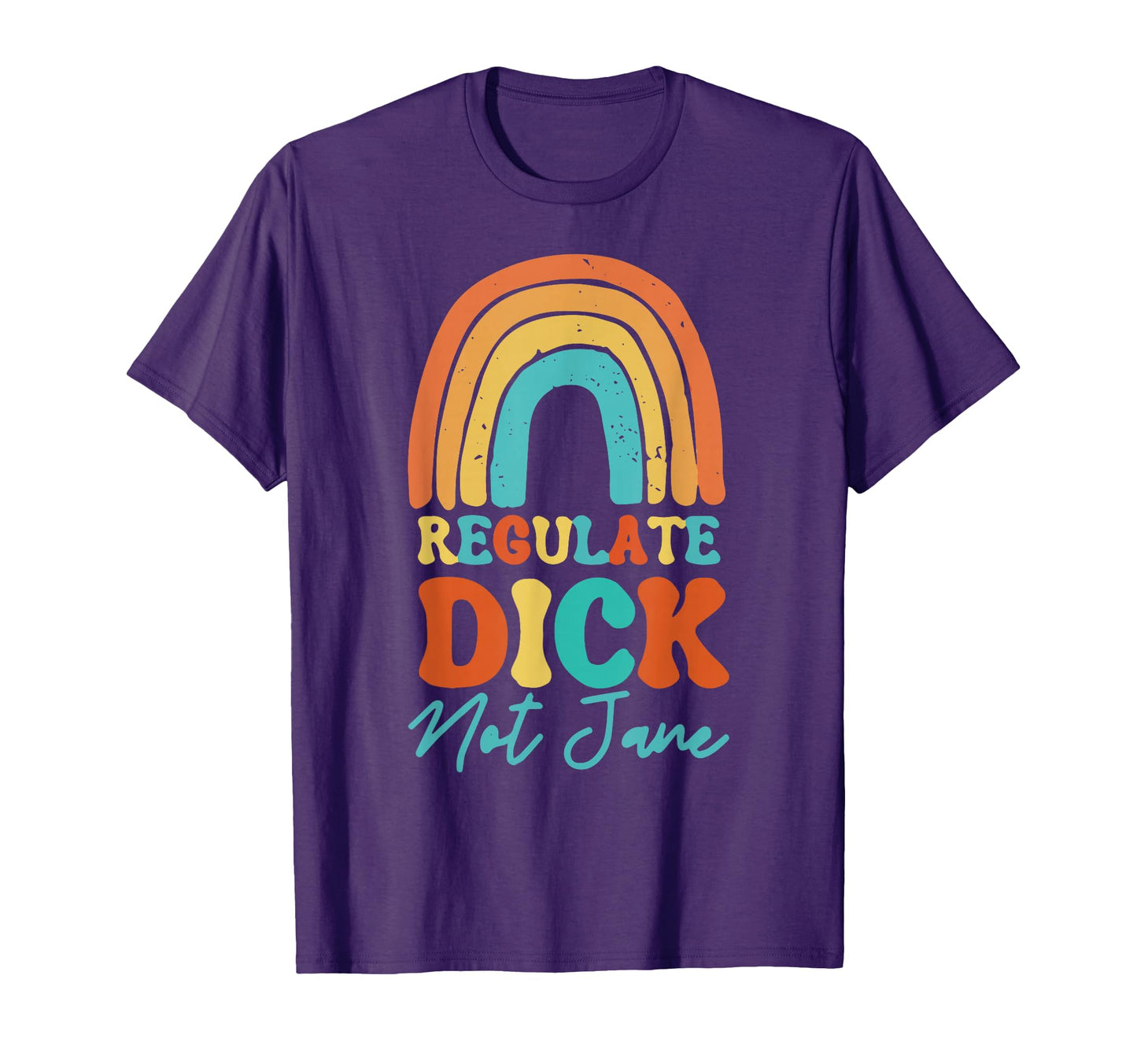 Regulate Dick Not Jane Pro Abortion T-Shirt - Aesthetic Graphic Men Women - T-Shirt, Sweatshirt, Hoodie