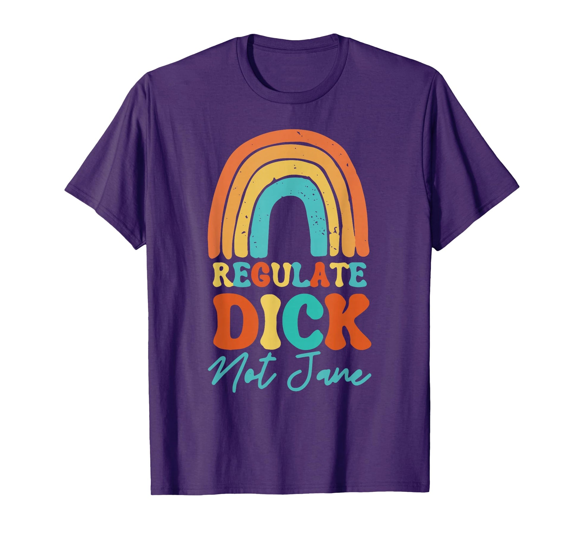 Regulate Dick Not Jane Pro Abortion T-Shirt - Aesthetic Graphic Men Women - T-Shirt, Sweatshirt, Hoodie