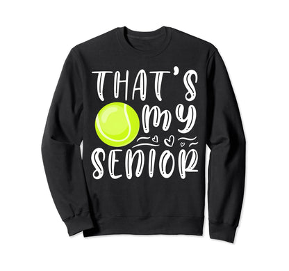 Thats My Senior Tennis Mom Dad Sweatshirt - Aesthetic Graphic Men Women - T-Shirt, Sweatshirt, Hoodie