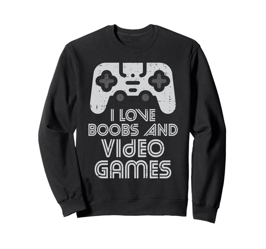 I Love Boobs And Video Games Funny Sweatshirt - Streetwear Style Men Women - T-Shirt, Sweatshirt, Hoodie