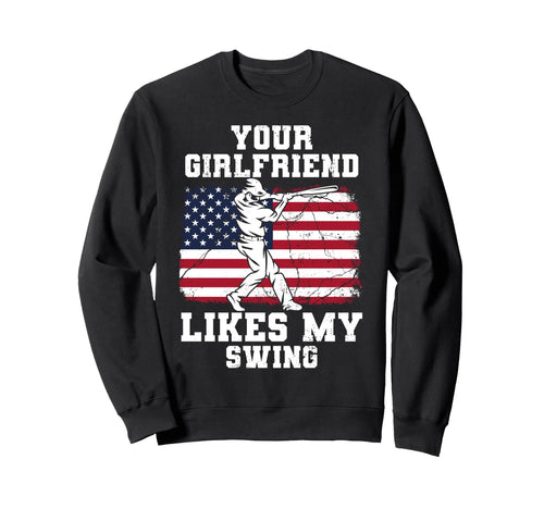 Your Girlfriend Likes My Swing Funny Sweatshirt - Graphic Print Unisex - T-Shirt, Sweatshirt, Hoodie