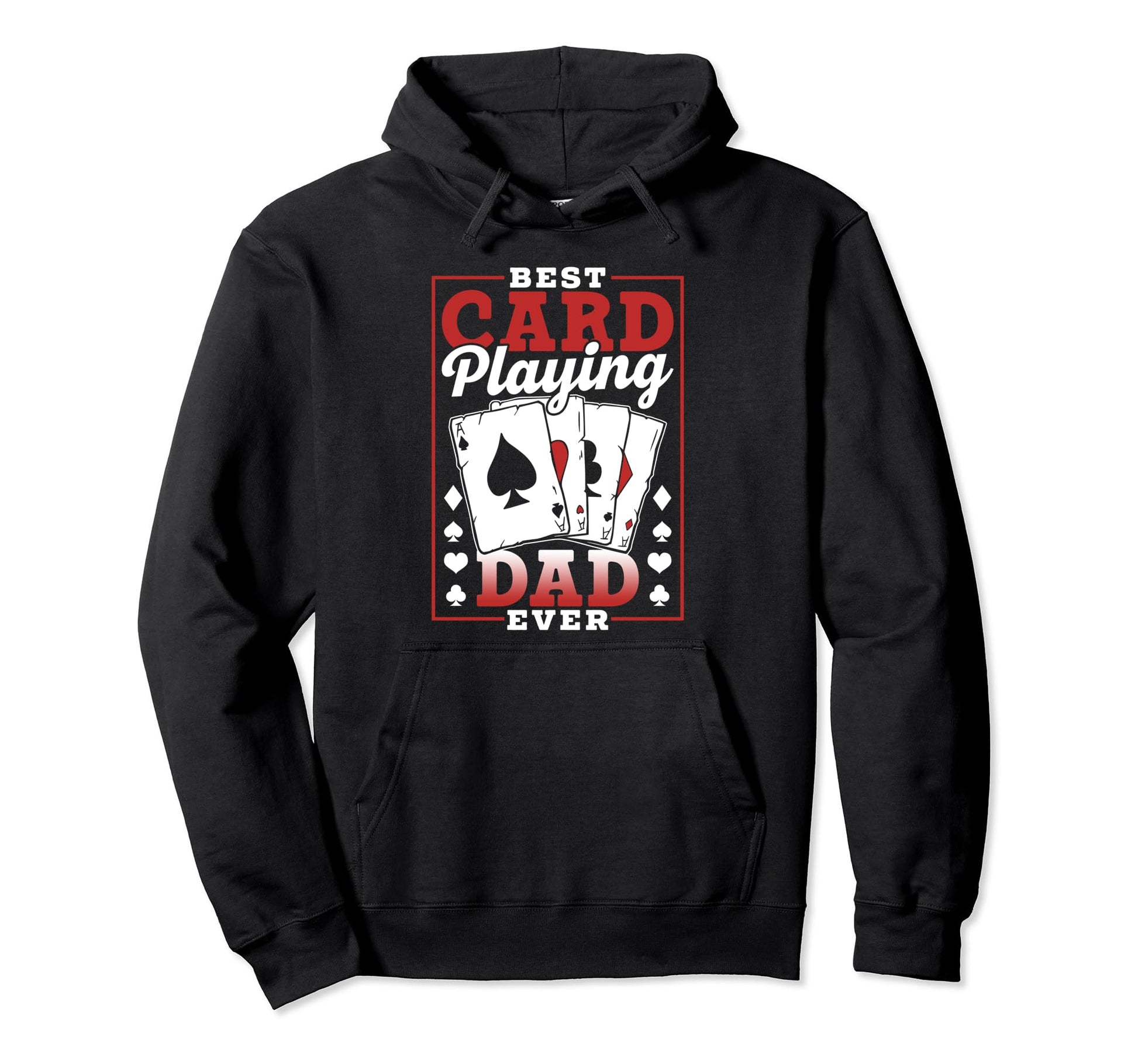Best Card Playing Dad Ever Father Player Hoodie - Graphic Print Men Women - T-Shirt, Sweatshirt, Hoodie