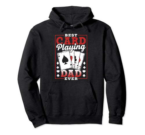 Best Card Playing Dad Ever Father Player Hoodie - Graphic Print Men Women - T-Shirt, Sweatshirt, Hoodie