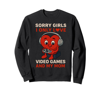 Sorry Love Video Games And My Mom Sweatshirt - Trendy Graphic Men Women - T-Shirt, Sweatshirt, Hoodie