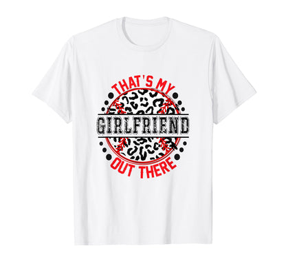 Thats My Girlfriend Out There T-Shirt - Casual Everyday Wear Men Women - T-Shirt, Sweatshirt, Hoodie