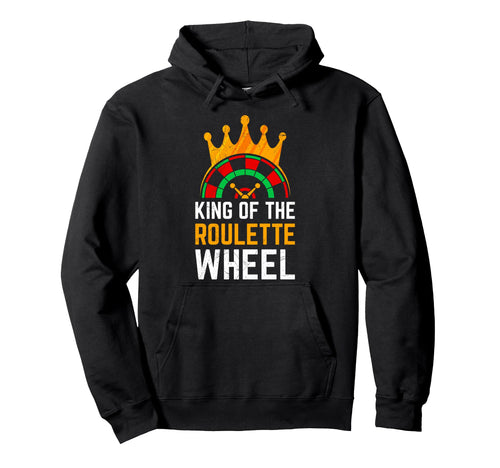 Roulette Wheel King Funny Roulette Hoodie - Unique Graphic Men Women - T-Shirt, Sweatshirt, Hoodie