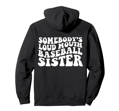Somebodys Loud Mouth Baseball Sister Hoodie - Fun Novelty Design Unisex - T-Shirt, Sweatshirt, Hoodie
