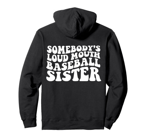 Somebodys Loud Mouth Baseball Sister Hoodie - Fun Novelty Design Unisex - T-Shirt, Sweatshirt, Hoodie