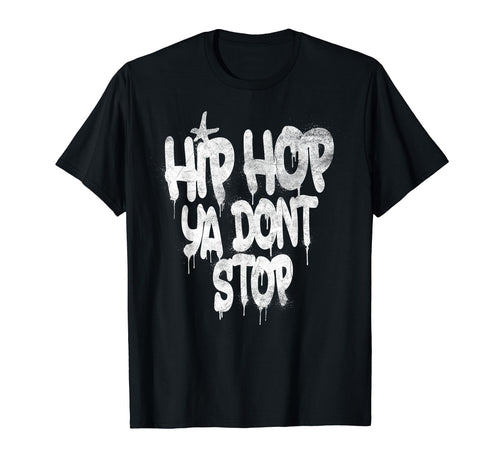 Hip Hop Ya Dont Stop Old School 80S T-Shirt - Novelty Apparel Men Women - T-Shirt, Sweatshirt, Hoodie