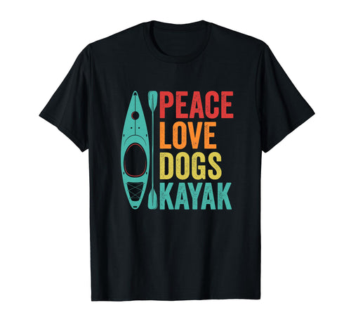 Peace Love Dogs Kayak Lover Kayaking T-Shirt - Novelty Apparel for Adults - T-Shirt, Sweatshirt, Hoodie