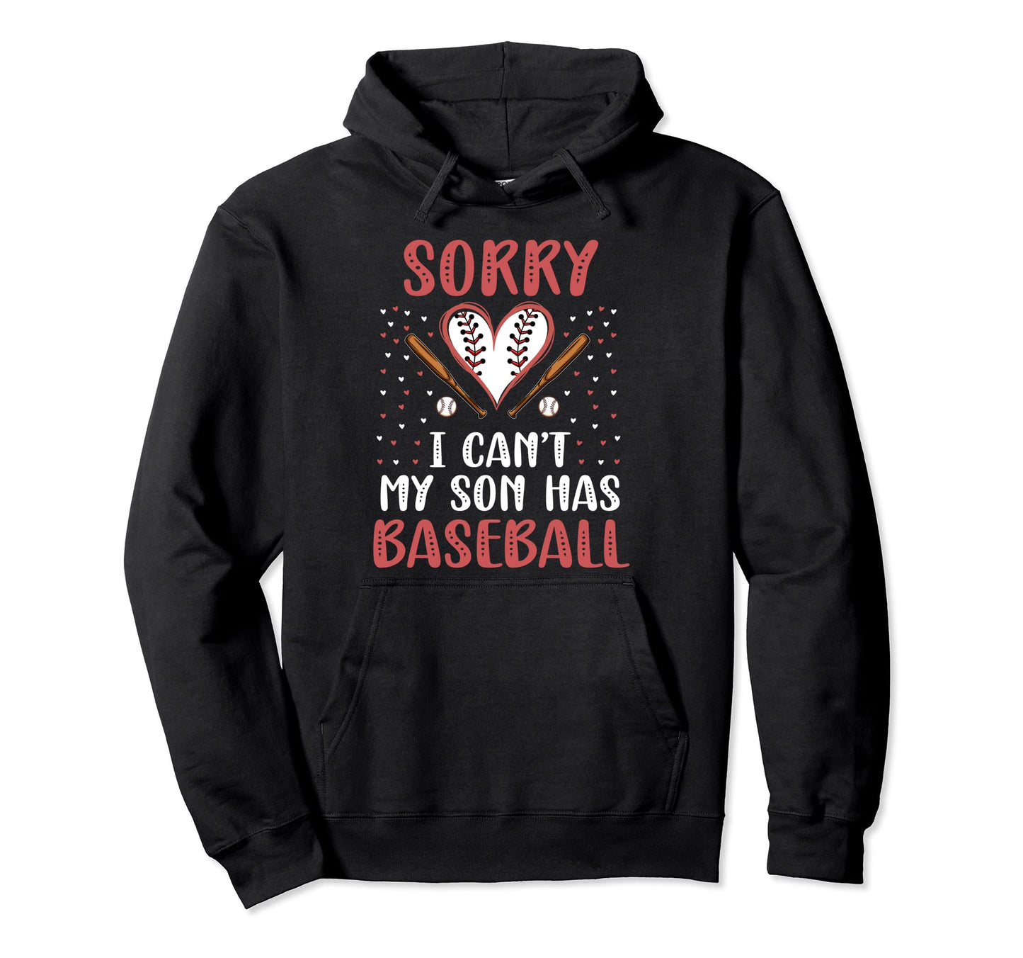 Sorry I Cant My Son Has Baseball Hoodie - Aesthetic Graphic for Adults - T-Shirt, Sweatshirt, Hoodie