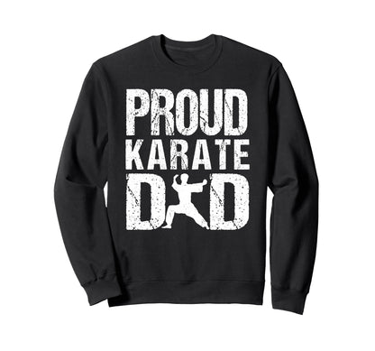 Proud Karate Dad Game Day Sports Sweatshirt - Novelty Apparel Men Women - T-Shirt, Sweatshirt, Hoodie