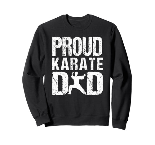 Proud Karate Dad Game Day Sports Sweatshirt - Novelty Apparel Men Women - T-Shirt, Sweatshirt, Hoodie