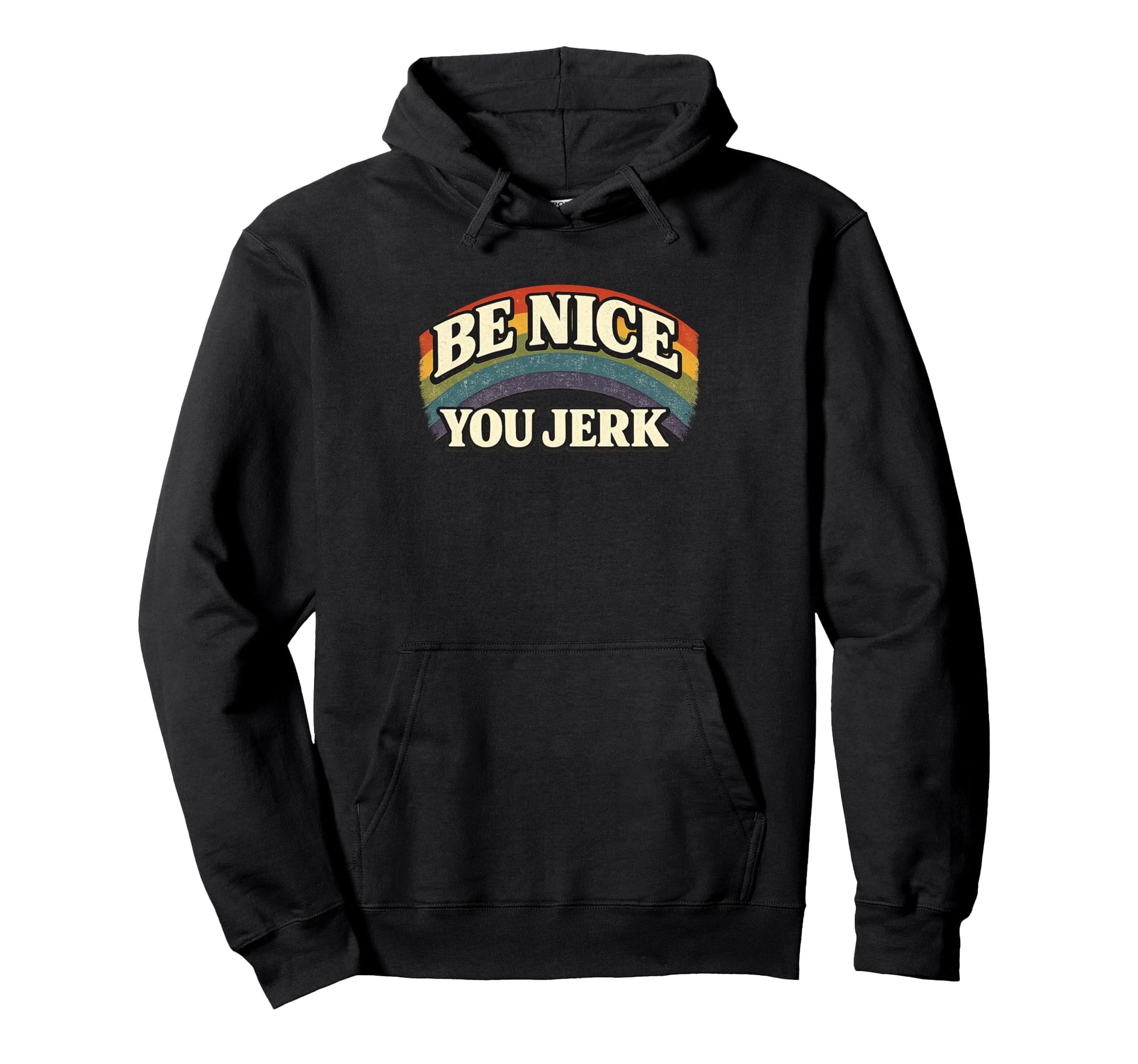 Be Nice You Jerk Rainbow Humanity Statement Hoodie - Trendy Graphic Unisex - T-Shirt, Sweatshirt, Hoodie