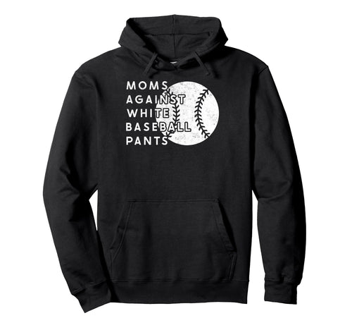 Moms Against White Baseball Pants Mother Hoodie - Minimalist Print Unisex - T-Shirt, Sweatshirt, Hoodie