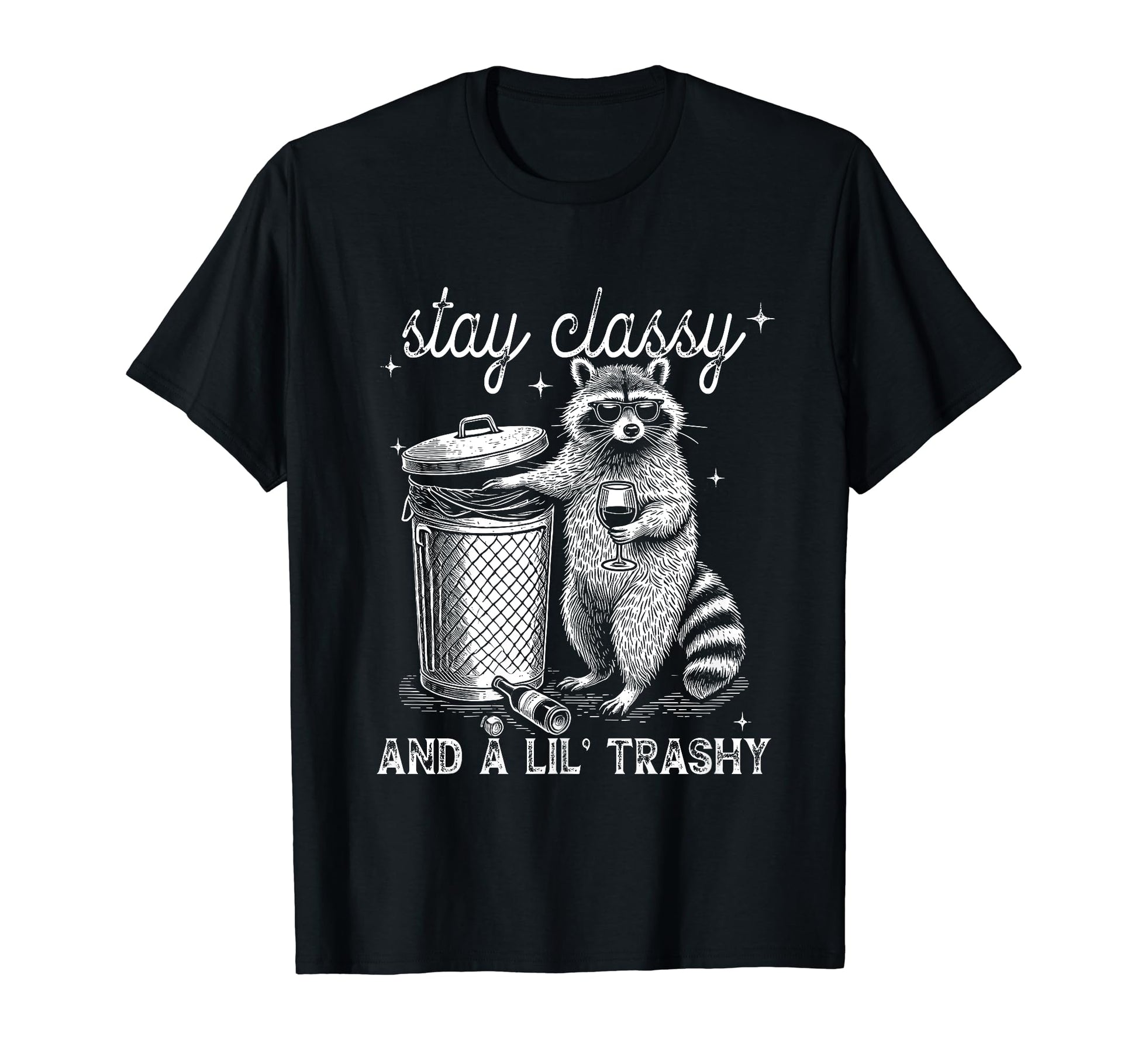 Stay Classy And Lil Trashy Stay Trashy T-Shirt - Graphic Print for Adults - T-Shirt, Sweatshirt, Hoodie