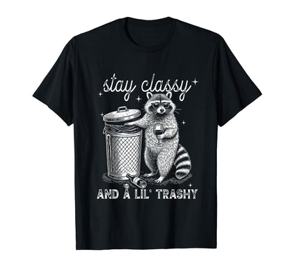 Stay Classy And Lil Trashy Stay Trashy T-Shirt - Graphic Print for Adults - T-Shirt, Sweatshirt, Hoodie