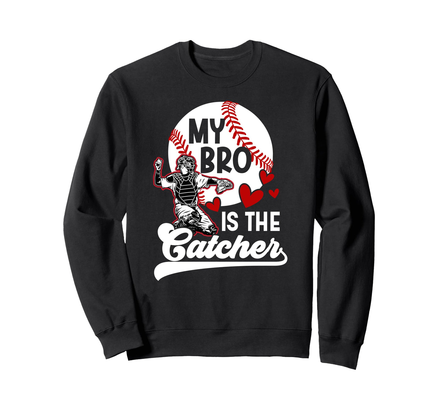 My Bro Is Baseball Catcher Sweatshirt - Fun Novelty Design for Adults - T-Shirt, Sweatshirt, Hoodie