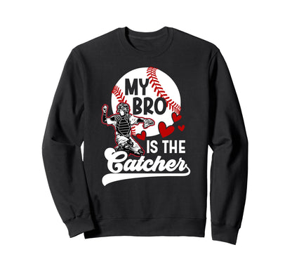 My Bro Is Baseball Catcher Sweatshirt - Fun Novelty Design for Adults - T-Shirt, Sweatshirt, Hoodie