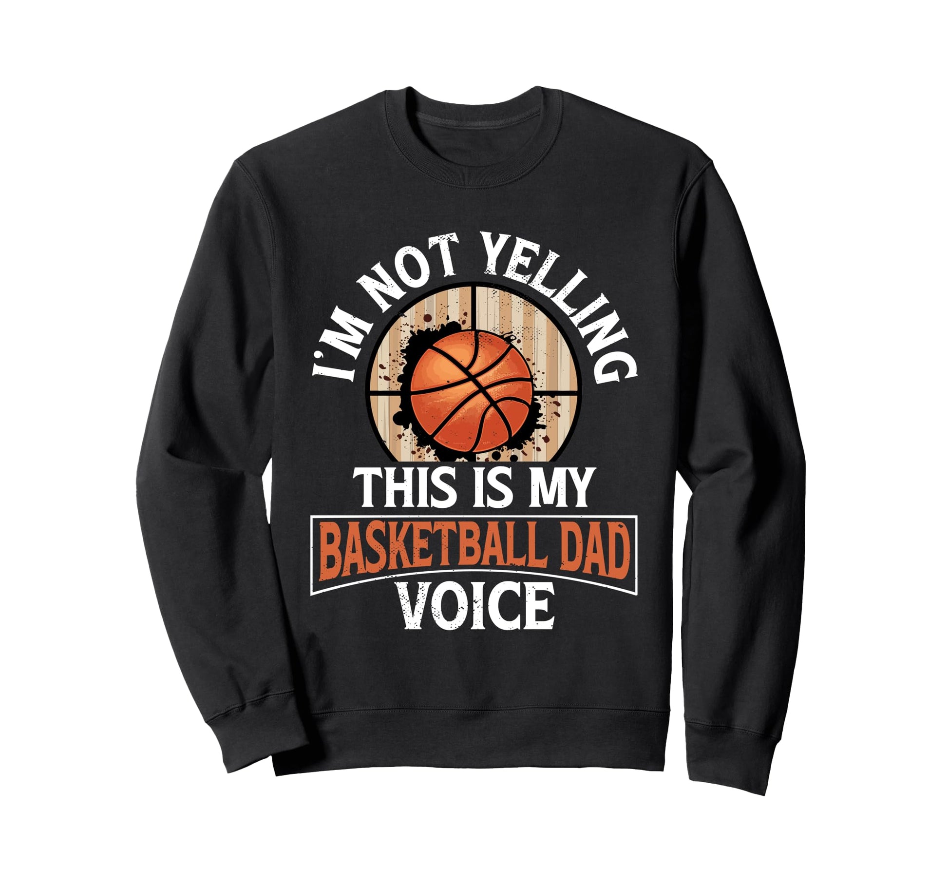 Fathers Day Basketball Dad Game Sweatshirt - Fun Novelty Design Men Women - T-Shirt, Sweatshirt, Hoodie