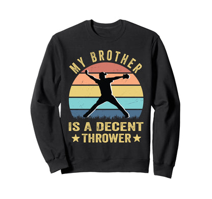 My Brother Is Decent Thrower Sweatshirt - Fun Novelty Design for Adults - T-Shirt, Sweatshirt, Hoodie