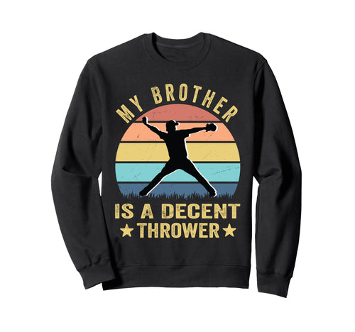 My Brother Is Decent Thrower Sweatshirt - Fun Novelty Design for Adults - T-Shirt, Sweatshirt, Hoodie