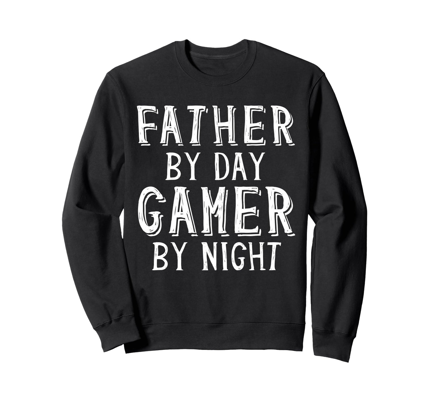 Father Day Gamer Night Geek Sweatshirt - Casual Everyday Wear Men Women - T-Shirt, Sweatshirt, Hoodie