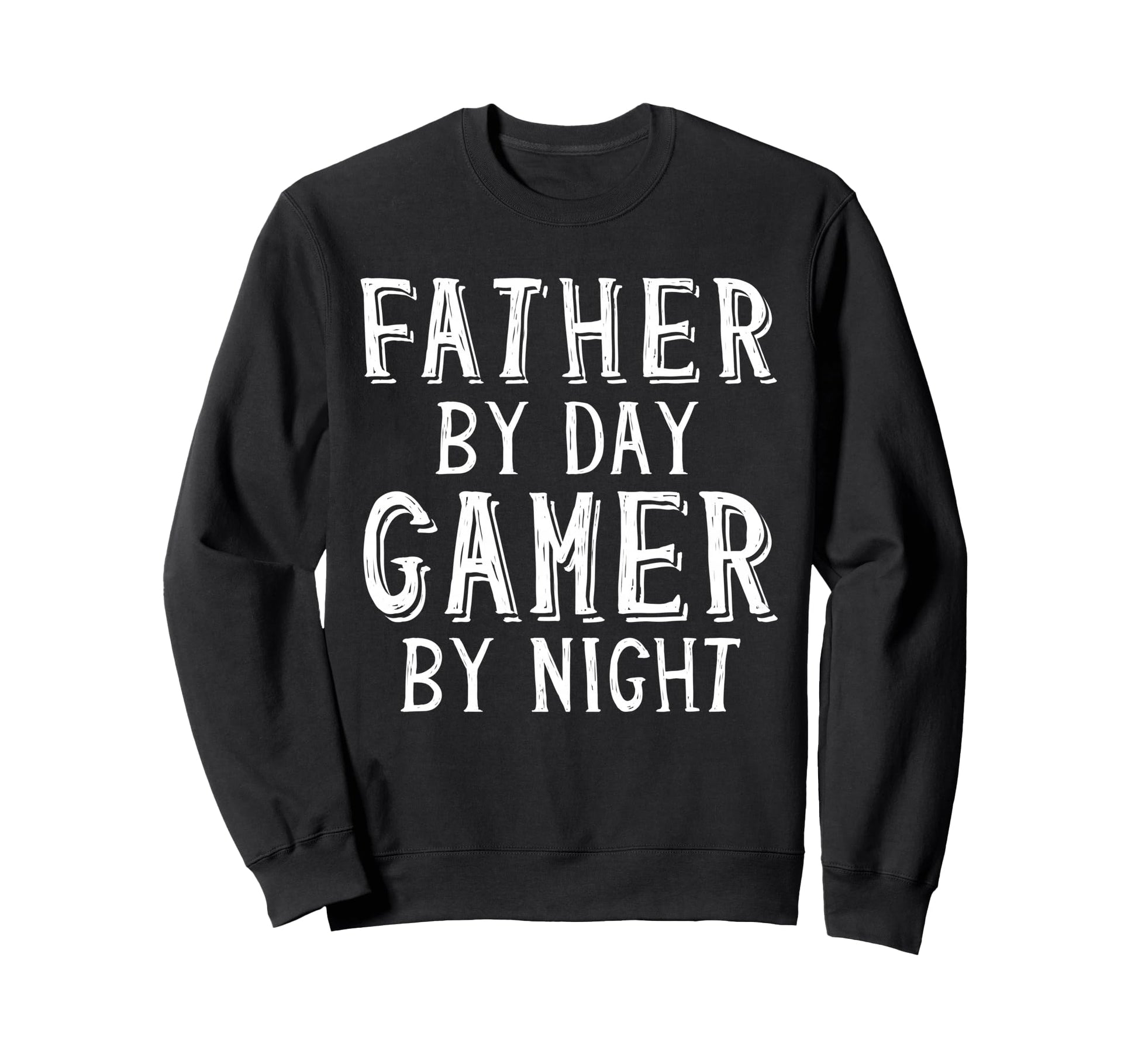 Father Day Gamer Night Geek Sweatshirt - Casual Everyday Wear Men Women - T-Shirt, Sweatshirt, Hoodie