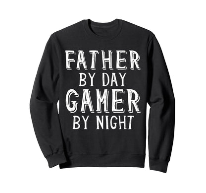 Father Day Gamer Night Geek Sweatshirt - Casual Everyday Wear Men Women - T-Shirt, Sweatshirt, Hoodie