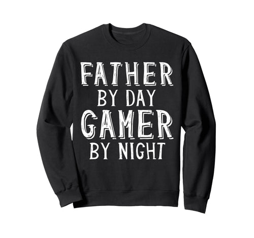 Father Day Gamer Night Geek Sweatshirt - Casual Everyday Wear Men Women - T-Shirt, Sweatshirt, Hoodie