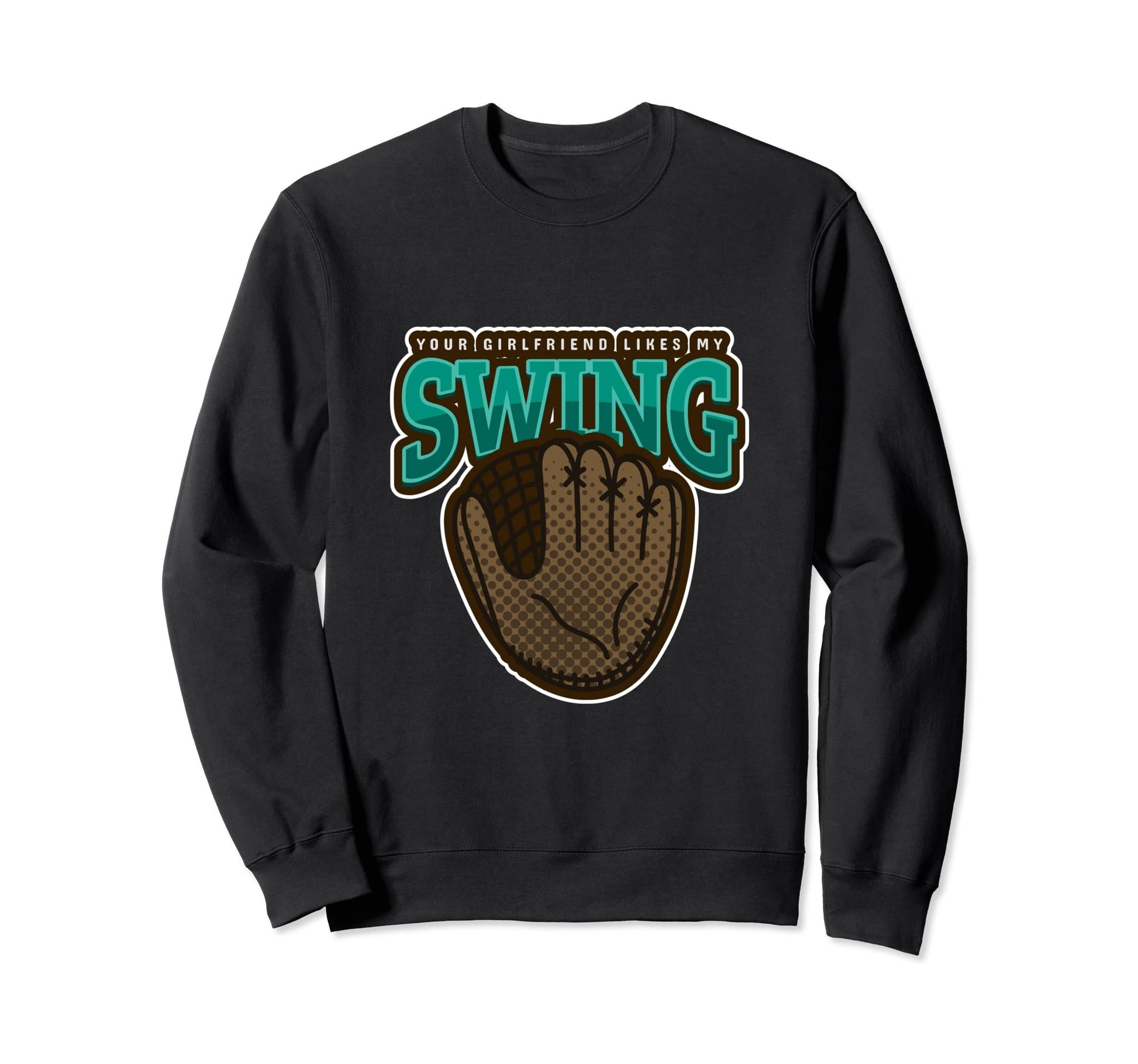 Baseball Your Girlfriend Likes Sweatshirt - Fun Novelty Design Men Women - T-Shirt, Sweatshirt, Hoodie