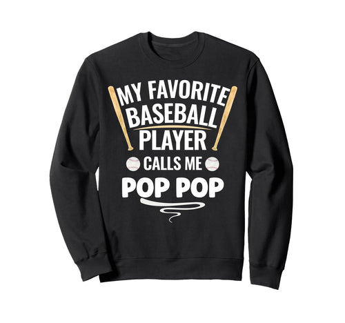 My Favorite Baseball Player Calls Me Pop Sweatshirt - Graphic Print Unisex - T-Shirt, Sweatshirt, Hoodie