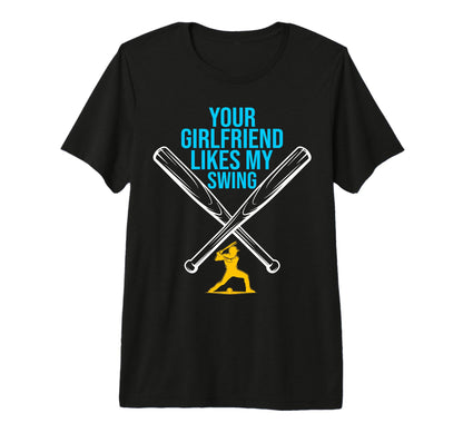 Your Girlfriend Likes My Swing Funny T-Shirt - Novelty Apparel Men Women - T-Shirt, Sweatshirt, Hoodie