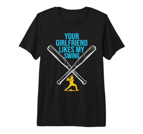 Your Girlfriend Likes My Swing Funny T-Shirt - Novelty Apparel Men Women - T-Shirt, Sweatshirt, Hoodie